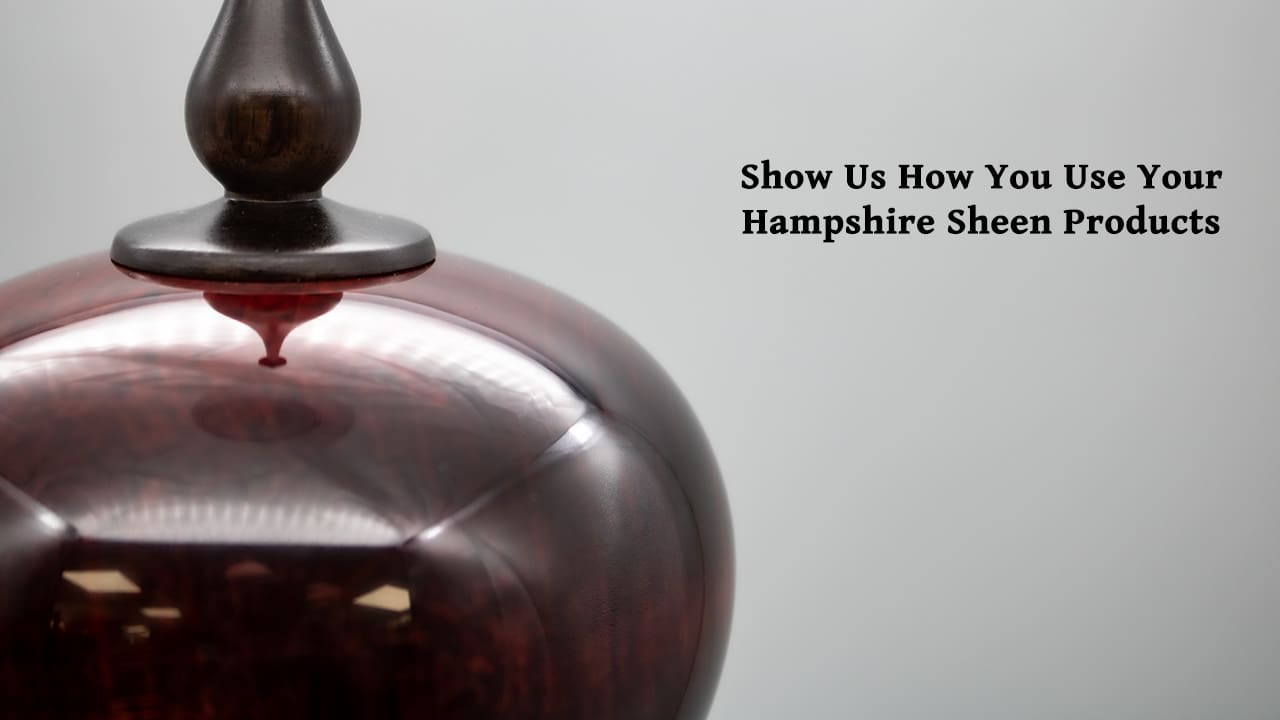 Show Us How You Use Your Hampshire Sheen Products